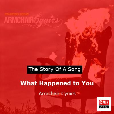 What Happened to You – Armchair Cynics