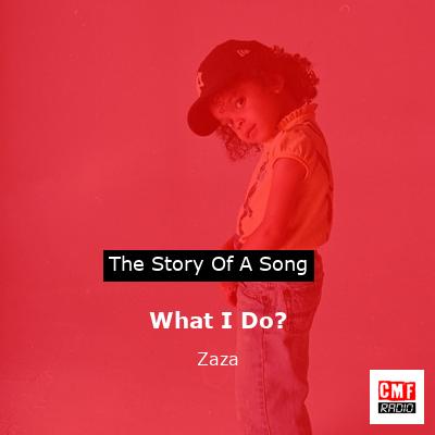 What I Do? – Zaza