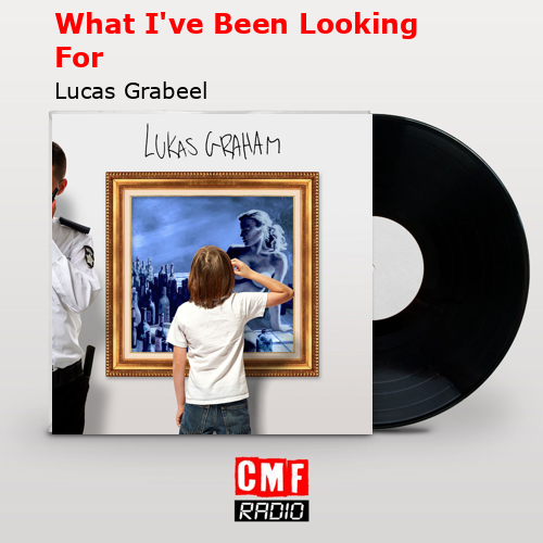 What I’ve Been Looking For – Lucas Grabeel