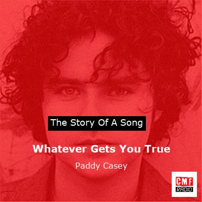 Whatever Gets You True – Paddy Casey