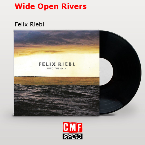 Wide Open Rivers – Felix Riebl