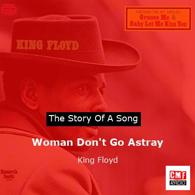 Woman Don’t Go Astray – King Floyd