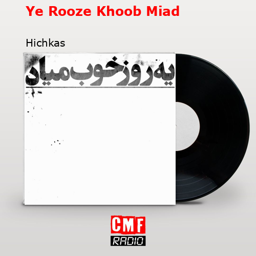 Ye Rooze Khoob Miad – Hichkas