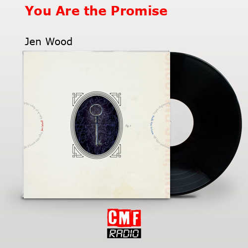 The story and meaning of the song 'You Are the Promise - Jen Wood