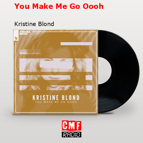 You Make Me Go Oooh – Kristine Blond