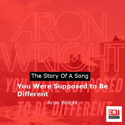 You Were Supposed to Be Different – Aron Wright