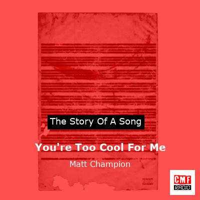 You’re Too Cool For Me – Matt Champion
