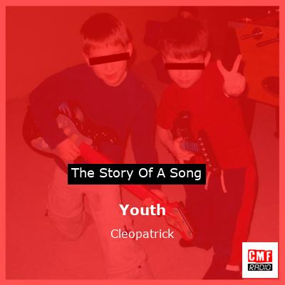 Youth – Cleopatrick