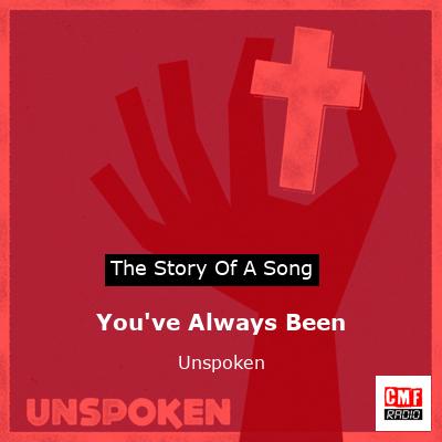 You’ve Always Been – Unspoken