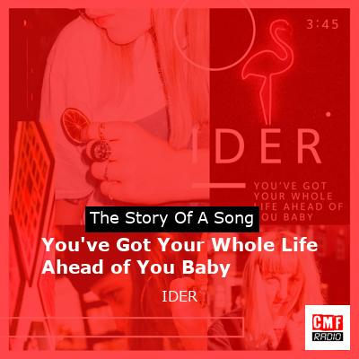 You’ve Got Your Whole Life Ahead of You Baby – IDER
