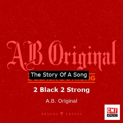2 Black 2 Strong – A.B. Original