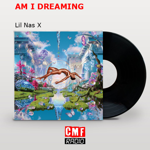 AM I DREAMING – Lil Nas X