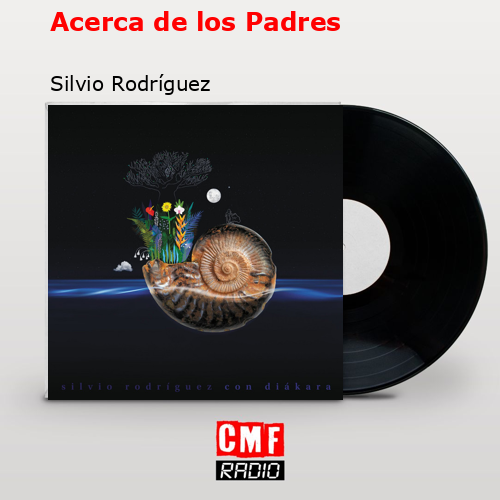 Acerca de los Padres – Silvio Rodríguez