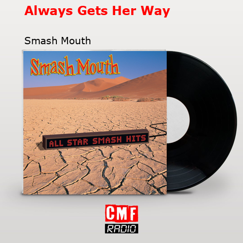 Always Gets Her Way – Smash Mouth