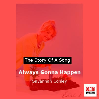 Always Gonna Happen – Savannah Conley