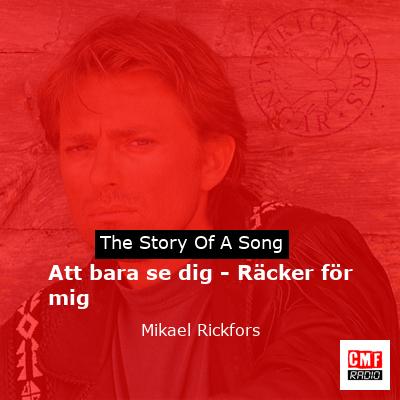 Att bara se dig – Räcker för mig – Mikael Rickfors
