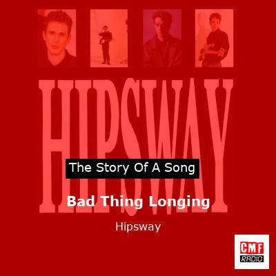 Bad Thing Longing – Hipsway