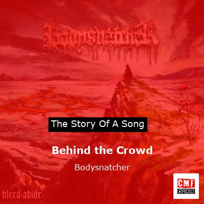 Behind the Crowd – Bodysnatcher