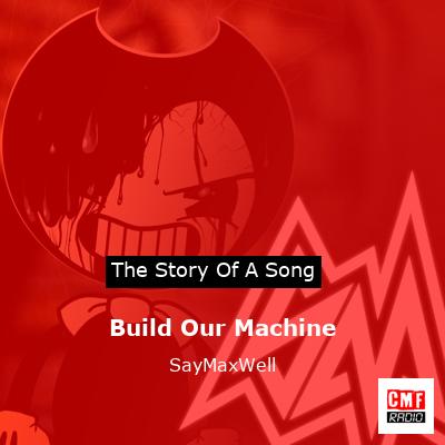Build Our Machine – SayMaxWell