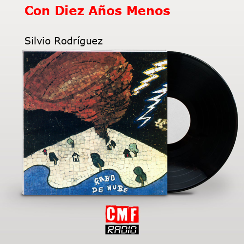 Con Diez Años Menos – Silvio Rodríguez