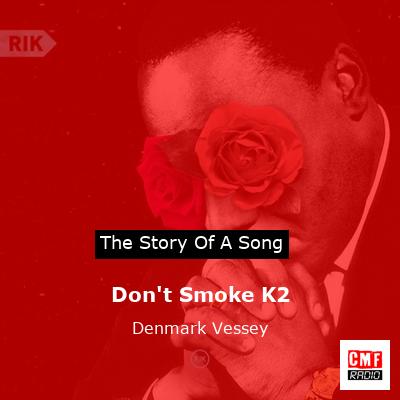 Don’t Smoke K2 – Denmark Vessey