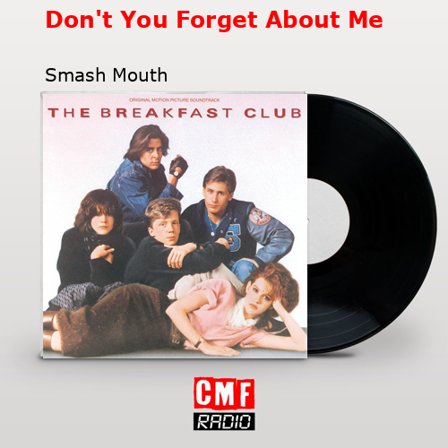 Don’t You Forget About Me – Smash Mouth