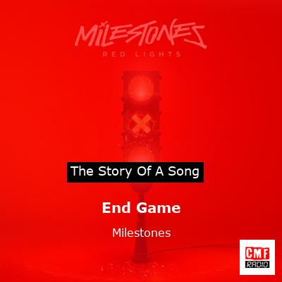 End Game – Milestones