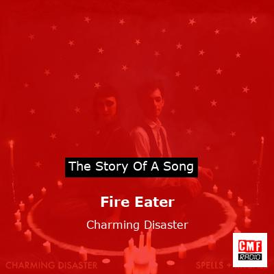 Fire Eater – Charming Disaster