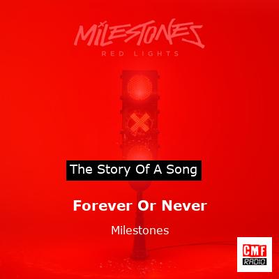 Forever Or Never – Milestones