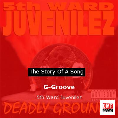 The story and meaning of the song 'G-Groove - 5th Ward Juvenilez '