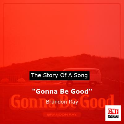 “Gonna Be Good” – Brandon Ray