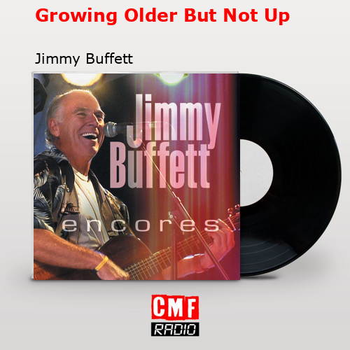 Growing Older But Not Up – Jimmy Buffett