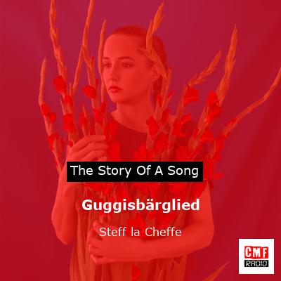 Guggisbärglied – Steff la Cheffe