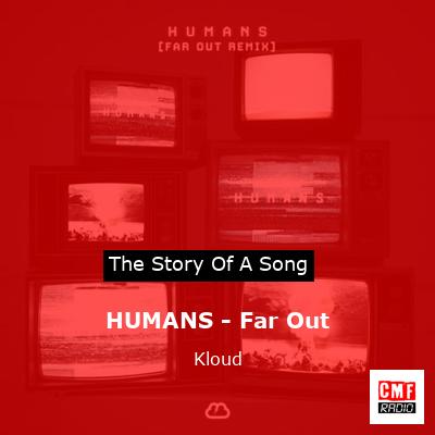 HUMANS – Far Out – Kloud