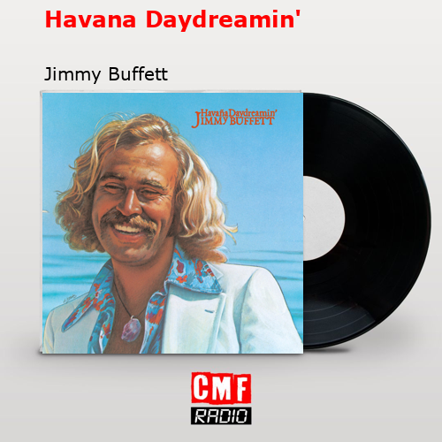 Havana Daydreamin’ – Jimmy Buffett