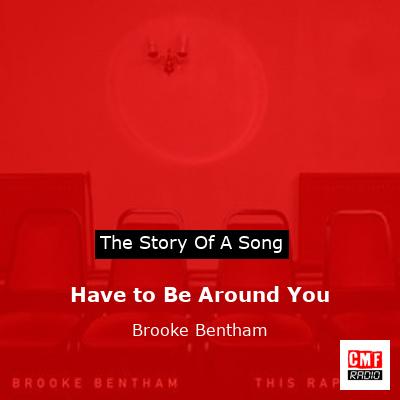 Have to Be Around You – Brooke Bentham