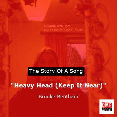 “Heavy Head (Keep It Near)” – Brooke Bentham