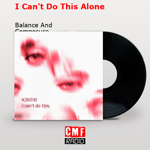 I Can’t Do This Alone – Balance And Composure