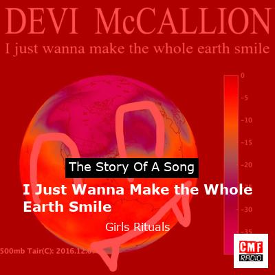 I Just Wanna Make the Whole Earth Smile – Girls Rituals