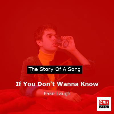 If You Don’t Wanna Know – Fake Laugh