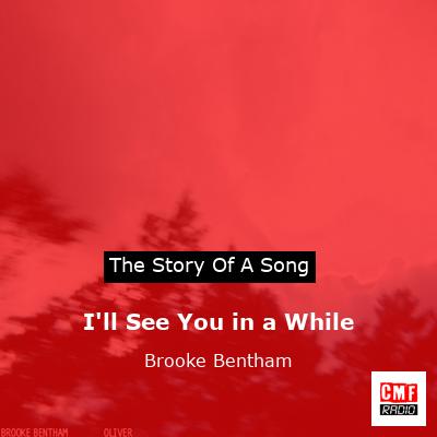 I’ll See You in a While – Brooke Bentham