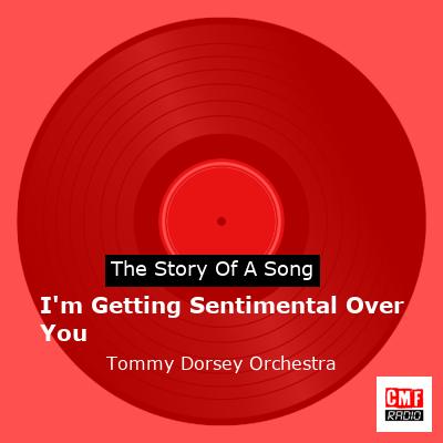I’m Getting Sentimental Over You – Tommy Dorsey Orchestra