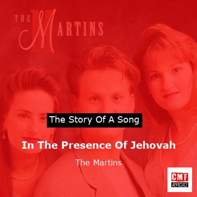 In The Presence Of Jehovah – The Martins