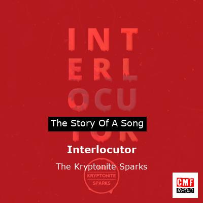 Interlocutor – The Kryptonite Sparks