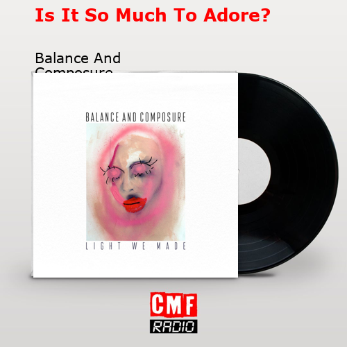 Is It So Much To Adore? – Balance And Composure