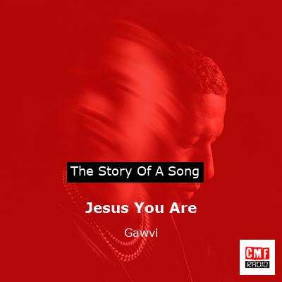 Jesus You Are – Gawvi