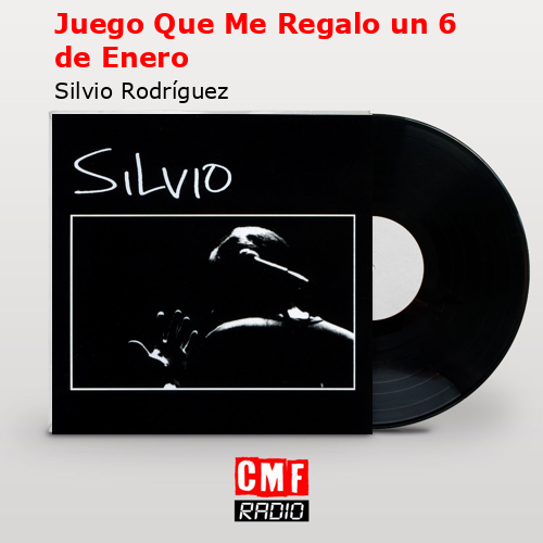 Juego Que Me Regalo un 6 de Enero – Silvio Rodríguez