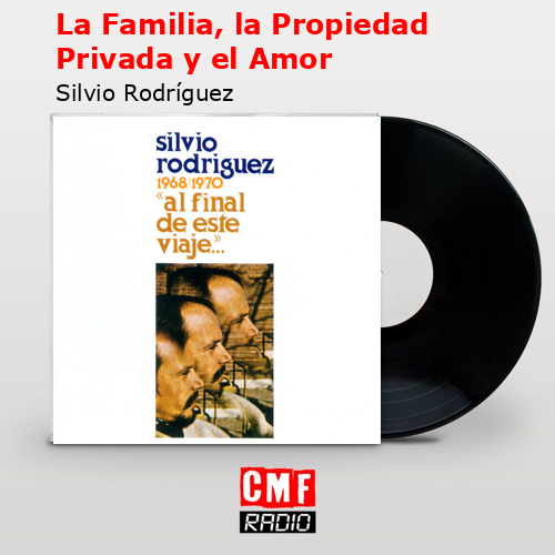 La Familia, la Propiedad Privada y el Amor – Silvio Rodríguez
