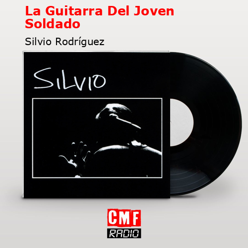La Guitarra Del Joven Soldado – Silvio Rodríguez