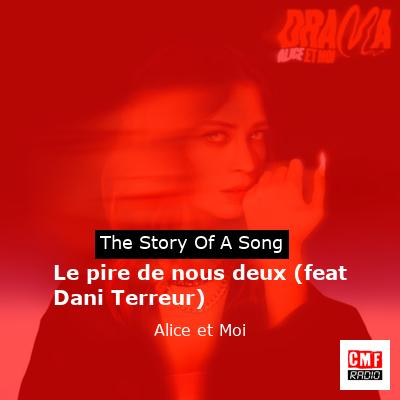 Le pire de nous deux (feat Dani Terreur) – Alice et Moi
